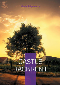 Castle Rackrent: Irish Family Saga Castle Rackrent: Irish Family Saga