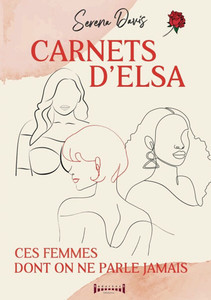 Carnets d'Elsa: Ces femmes dont on ne parle jamais Carnets d'Elsa: Ces femmes dont on ne parle jamais