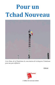 Pour un Tchad Nouveau: Livre blanc de la Plateforme de concertation de la diaspora Tchadienne pour une paix définitive
