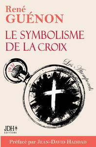 Le symbolisme de la croix - édition 2025: Le livre le plus lumineux de Guénon, préfacé par Jean-David Haddad Le symbolisme de la croix - édition 2025: Le livre le plus lumineux de Guénon, préfacé par Jean-David Haddad
