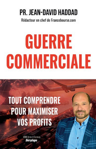 Guerre Commerciale: TOUT COMPRENDRE POUR MAXIMISER VOS PROFITS: Bourse, Métaux précieux, Immobilier, Devises, Stratégies juridiques individuelles