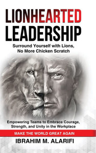 Lionhearted Leadership: Surround Yourself with Lions, No More Chicken Scratch - (Hardback or Cased Book)