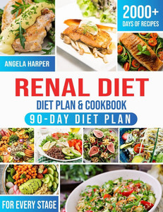 Renal Diet Cookbook & Diet Plan: 2000+ Days of kidney-friendly, delicious and affordable recipes. A complete and practical guide to meet your taste an