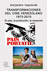 Transformaciones del cine venezolano 1973-2015.: El país, la producción, la recepción.