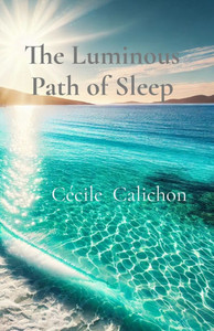 The Luminous Path of Sleep: A Guide To Lucid Dreaming