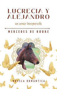 LUCRECIA Y ALEJANDRO un amor inesperado: Novela Romántica Contemporánea