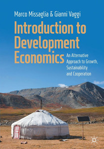 Introduction to Development Economics: An Alternative Approach to Growth, Sustainability and Cooperation Introduction to Development Economics: An Alternative Approach to Growth, Sustainability and Cooperation