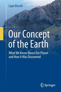 Our Concept of the Earth: What We Know about Our Planet and How It Was Discovered Our Concept of the Earth: What We Know about Our Planet and How It Was Discovered