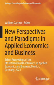 New Perspectives and Paradigms in Applied Economics and Business: Select Proceedings of the 8th International Conference on Applied Economics and Busi New Perspectives and Paradigms in Applied Economics and Business: Select Proceedings of the 8th International Conference on Applied Economics and Busi