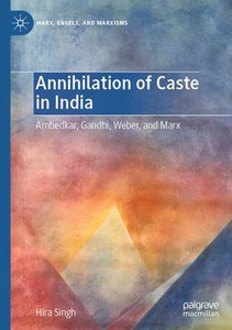 Annihilation of Caste in India: Ambedkar, Gandhi, Weber, and Marx