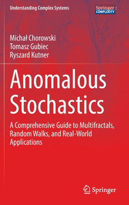 Anomalous Stochastics: A Comprehensive Guide to Multifractals, Random Walks, and Real-World Applications Anomalous Stochastics: A Comprehensive Guide to Multifractals, Random Walks, and Real-World Applications