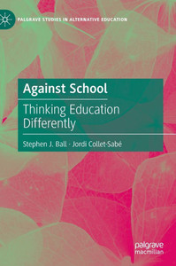 Against School: Thinking Education Differently Against School: Thinking Education Differently