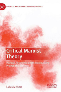 Critical Marxist Theory: Political Autonomy and the Radicalising Project of Modernity