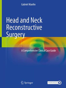 Head and Neck Reconstructive Surgery: A Comprehensive Clinical Case Guide Head and Neck Reconstructive Surgery: A Comprehensive Clinical Case Guide