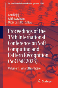 Proceedings of the 15th International Conference on Soft Computing and Pattern Recognition (Socpar 2023): Volume 1: Smart Healthcare