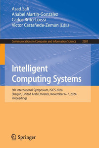 Intelligent Computing Systems: 5th International Symposium, Isics 2024, Sharjah, United Arab Emirates, November 6-7, 2024, Proceedings Intelligent Computing Systems: 5th International Symposium, Isics 2024, Sharjah, United Arab Emirates, November 6-7, 2024, Proceedings