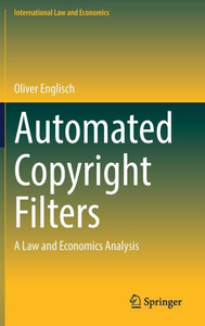 Automated Copyright Filters: A Law and Economics Analysis Automated Copyright Filters: A Law and Economics Analysis