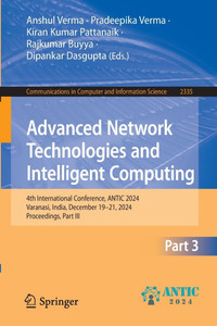 Advanced Network Technologies and Intelligent Computing: 4th International Conference, Antic 2024, Varanasi, India, December 19-21, 2024, Proceedings, - 9783031837920 Advanced Network Technologies and Intelligent Computing: 4th International Conference, Antic 2024, Varanasi, India, December 19-21, 2024, Proceedings, - 9783031837920