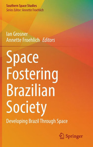 Space Fostering Brazilian Society: Developing Brazil Through Space Space Fostering Brazilian Society: Developing Brazil Through Space