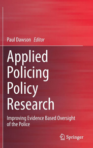 Applied Policing Policy Research: Improving Evidence Based Oversight of the Police Applied Policing Policy Research: Improving Evidence Based Oversight of the Police