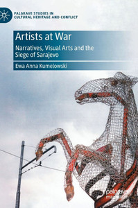 Artists at War: Narratives, Visual Arts and the Siege of Sarajevo