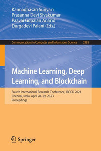 Machine Learning, Deep Learning, and Blockchain: Fourth International Research Conference, Ircicd 2023, Chennai, India, April 28-29, 2023, Proceedings Machine Learning, Deep Learning, and Blockchain: Fourth International Research Conference, Ircicd 2023, Chennai, India, April 28-29, 2023, Proceedings