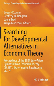 Searching for Developmental Alternatives in Economic Theory: Proceedings of the 2024 Euro-Asian Symposium on Economic Theory (Easet), Ekaterinburg, Ru Searching for Developmental Alternatives in Economic Theory: Proceedings of the 2024 Euro-Asian Symposium on Economic Theory (Easet), Ekaterinburg, Ru