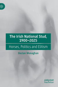 The Irish National Stud, 1900-2025: Horses, Politics and Elitism
