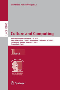 Culture and Computing: 13th International Conference, C&c 2025, Held as Part of the 27th Hci International Conference, Hcii 2025, Gothenburg, Sweden, - 9783031931598