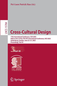 Cross-Cultural Design: 17th International Conference, CCD 2025, Held as Part of the 27th Hci International Conference, Hcii 2025, Gothenburg, Sweden, - 9783031937385