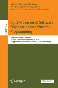 Agile Processes in Software Engineering and Extreme Programming: 26th International Conference on Agile Software Development, XP 2025, Brugg-Windisch,