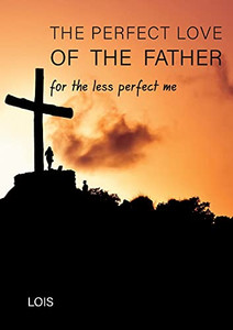 The Perfect Love Of The Father The Perfect Love Of The Father