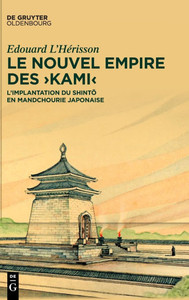 Le Nouvel Empire Des >Kami: L'Implantation Du Shintō En Mandchourie Japonaise