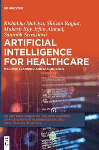 Artificial Intelligence for Healthcare: Machine Learning and Diagnostics Artificial Intelligence for Healthcare: Machine Learning and Diagnostics
