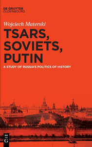 Tsars, Soviets, Putin: A Study of Russia's Politics of History