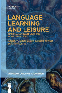 Language Learning and Leisure: Informal Language Learning in the Digital Age Language Learning and Leisure: Informal Language Learning in the Digital Age