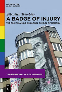 A Badge of Injury: The Pink Triangle as Global Symbol of Memory