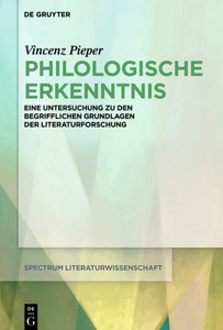 Philologische Erkenntnis: Eine Untersuchung Zu Den Begrifflichen Grundlagen Der Literaturforschung