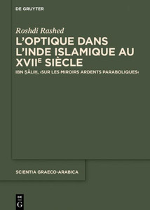 L'Optique Dans l'Inde Islamique Au Xviie Siècle: Ibn Ṣāliḥ, >Sur Les Miroirs Ardents Paraboliques