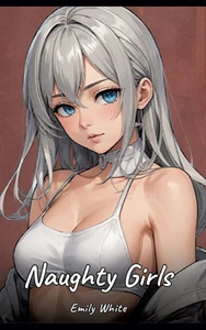 Naughty Girls: Sexy Erotic Stories for Adults Illustrated with Hentai Pictures - Naked Illustrations - (Hardback or Cased Book)