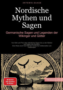 Nordische Mythen und Sagen: Germanische Sagen und Legenden der Wikinger und Götter: Von Odin und Thor über isländische Sagen bis zu den Mythen und Sag Nordische Mythen und Sagen: Germanische Sagen und Legenden der Wikinger und Götter: Von Odin und Thor über isländische Sagen bis zu den Mythen und Sag