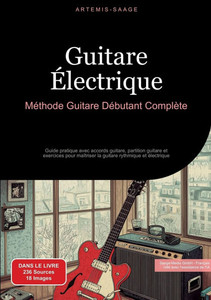 Guitare Électrique: Méthode Guitare Débutant Complète: Guide pratique avec accords guitare, partition guitare et exercices pour maîtriser la guitare r