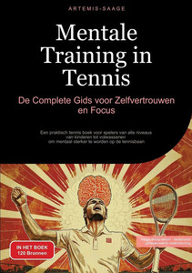 Mentale Training in Tennis: De Complete Gids voor Zelfvertrouwen en Focus: Een praktisch tennis boek voor spelers van alle niveaus - van kinderen tot Mentale Training in Tennis: De Complete Gids voor Zelfvertrouwen en Focus: Een praktisch tennis boek voor spelers van alle niveaus - van kinderen tot