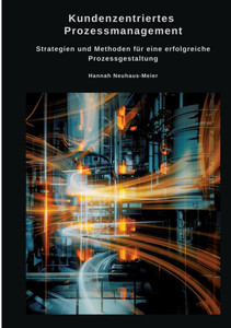 Kundenzentriertes Prozessmanagement: Strategien und Methoden für eine erfolgreiche Prozessgestaltung - (Paperback or Softback) Kundenzentriertes Prozessmanagement: Strategien und Methoden für eine erfolgreiche Prozessgestaltung - (Paperback or Softback)