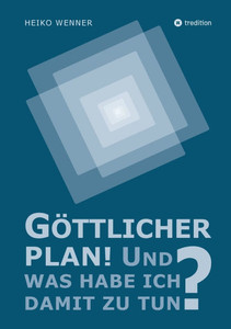 Göttlicher Plan! Und was habe ich damit zu tun? Göttlicher Plan! Und was habe ich damit zu tun?