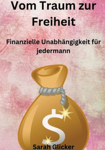 Vom Traum zur Freiheit: Finanzielle Unabhängigkeit für jedermann