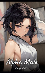 Alpha Male: Sexy Erotic Stories for Adults Illustrated with Hentai Pictures - Naked Illustrations - (Hardback or Cased Book)