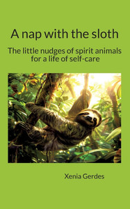 A nap with the sloth: Let these spirit animals guide you toward healthy self-confidence, loving self-care, and a deep sense of inner freedom.