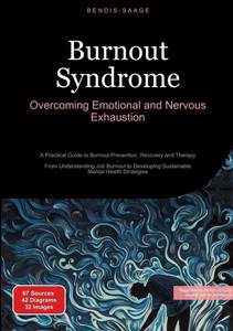 Burnout Syndrome: Overcoming Emotional and Nervous Exhaustion: A Practical Guide to Burnout Prevention, Recovery and Therapy - From Understanding Job Burnout Syndrome: Overcoming Emotional and Nervous Exhaustion: A Practical Guide to Burnout Prevention, Recovery and Therapy - From Understanding Job