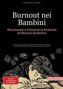 Burnout nei Bambini: Riconoscere e Prevenire la Sindrome da Burnout Scolastico: Una guida pratica per genitori ed educatori per gestire la stanchezza Burnout nei Bambini: Riconoscere e Prevenire la Sindrome da Burnout Scolastico: Una guida pratica per genitori ed educatori per gestire la stanchezza